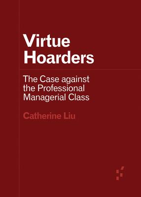 Virtue Hoarders: The Case Against the Professional Managerial Class Subscription