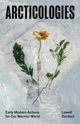 Arcticologies: Early Modern Actions for Our Warmer World Subscription