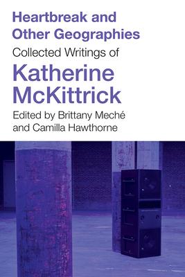 Heartbreak and Other Geographies: Collected Writings of Katherine McKittrick Subscription