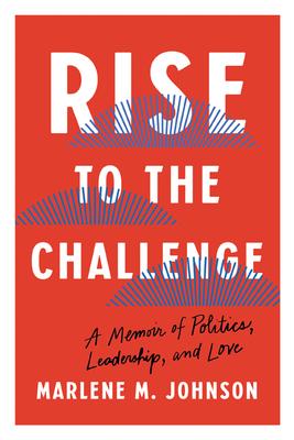 Rise to the Challenge: A Memoir of Politics, Leadership, and Love