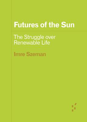 Futures of the Sun: The Struggle Over Renewable Life