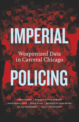 Imperial Policing: Weaponized Data in Carceral Chicago