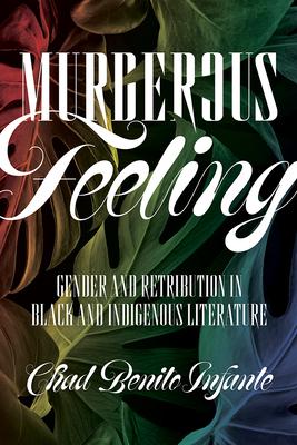 Murderous Feeling: Gender and Retribution in Black and Indigenous Literature Subscription