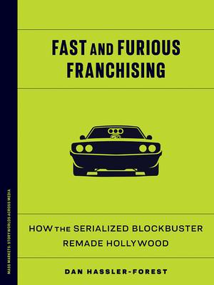Fast and Furious Franchising: How the Serialized Blockbuster Remade Hollywood Subscription