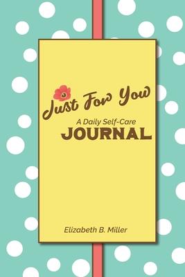 Just For You: a Daily Self-Care Journal