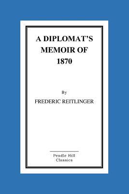 A Diplomat's Memoir Of 1870