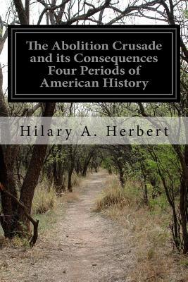 The Abolition Crusade and its Consequences Four Periods of American History