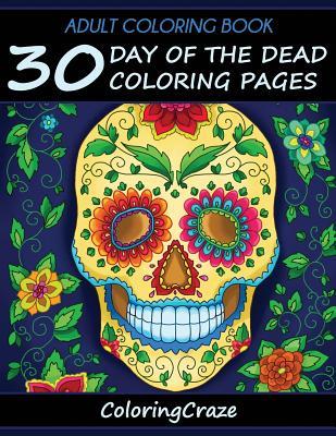 Adult Coloring Book: 30 Day Of The Dead Coloring Pages, Da De Los Muertos