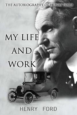 MY Life And Work: The Autobiography Of Henry Ford