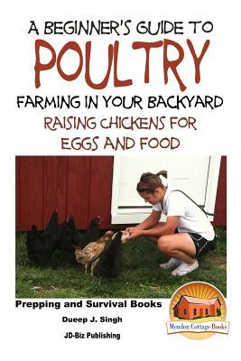 A Beginner's Guide to Poultry Farming in Your Backyard: Raising Chickens for Eggs and Food Subscription