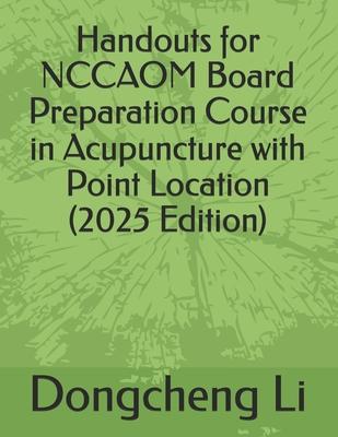 Handouts for NCCAOM Board Preparation Course in Acupuncture with Point Location
