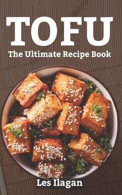 Tofu: The Ultimate Recipe Book