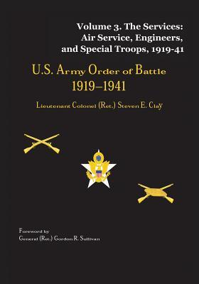 US Army Order of Battle, 1919-1941: Volume 3 - The Services: Air Service, Engineers, and Special Troops, 1919-41