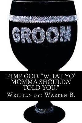 "Pimp God": What your mom should have told you!!