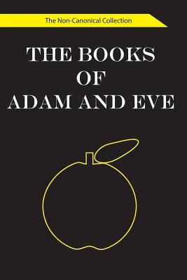 The Books of Adam and Eve: The Non-Canonical Collection