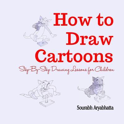 How to Draw Cartoons: Step-By-Step Drawing Lessons for Children