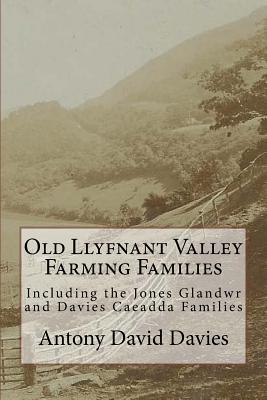 Old Llyfnant Valley Farming Families: Including the Jones Glandwr and Davies Caeadda Families