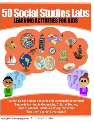 50 Social Studies Labs: Learning Activities for Kids