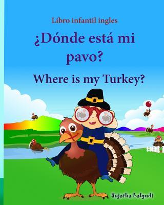 Libro infantil ingles: Donde esta mi pavo. Where is my Turkey: Libro infantil ilustrado espaol-ingls (Edicin bilinge), Libros infantiles