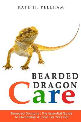 Bearded Dragons: The Essential Guide to Ownership & Care for Your Pet