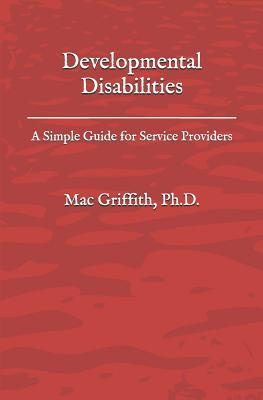 Developmental Disabilities: A Simple Guide for Service Providers