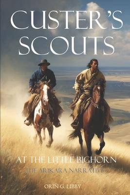 Custer's Scouts at the Little Bighorn: The Arikara Narrative Subscription