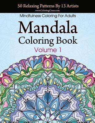 Mandala Coloring Book: 50 Relaxing Patterns By 13 Artists, Mindfulness Coloring For Adults Volume 1