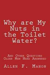 Why are My Nuts in the Toilet Water? and Other Questions Older Men Need Answered Subscription