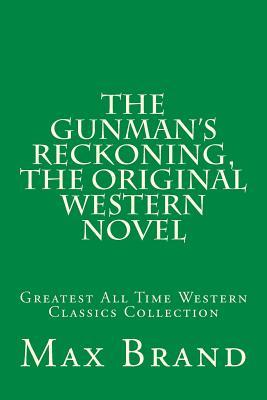 The Gunman's Reckoning, The Original Western Novel: Greatest All Time Western Classics Collection