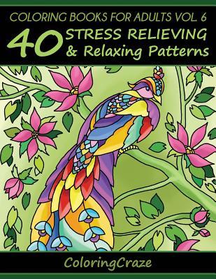 Coloring Books For Adults Volume 6: 40 Stress Relieving And Relaxing Patterns