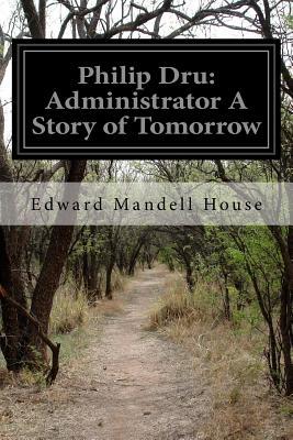 Philip Dru: Administrator A Story of Tomorrow