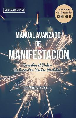 Manual Avanzado De Manifestacion: Descubre el Poder de hacer tus Sueos Realidad