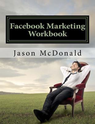 Facebook Marketing Workbook 2016: How to Market Your Business on Facebook