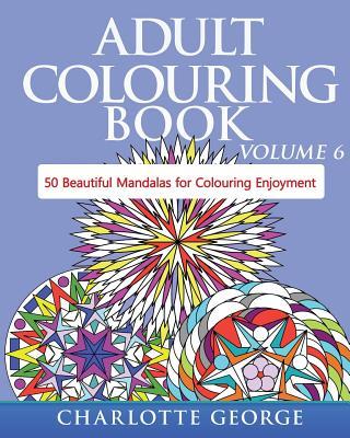 Adult Colouring Book - Volume 6: 50 Original Mandalas for Colouring Enjoyment