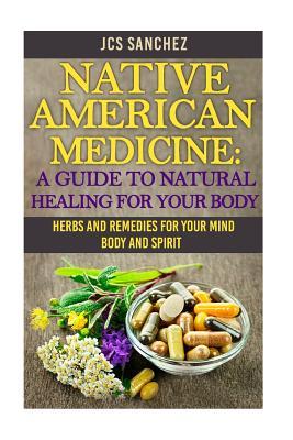 Native American Medicine: A Guide To Natural Healing For Your Body