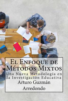 El Enfoque de Mtodos Mixtos: Una Nueva Metodologa en la Investigacin Educativa