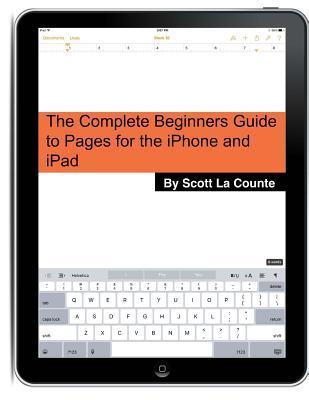 The Complete Beginners Guide to Pages for the iPhone and iPad: (2015 Edition)