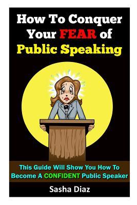 How To Conquer Your Fear Of Public Speaking: This Guide Will Show You How To Become A Confident Speaker By Following These Simple Steps! Subscription