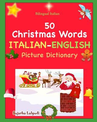 Bilingual Italian: 50 Christmas Words. Libro Natale: Italian English Picture Dictionary, Bilingual Picture Dictionary, Italian childrens