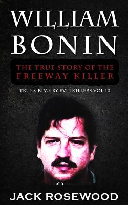 William Bonin: The True Story of The Freeway Killer: Historical Serial Killers and Murderers