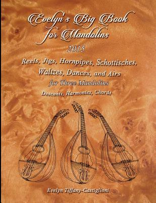 Evelyn's Big Book for Mandolins 2015: A Collection of Tunes for 3 Mandolins