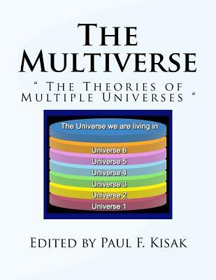 The Multiverse: " The Theories of Multiple Universes "