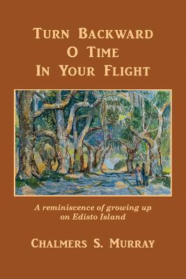 Turn Backward O Time In Your Flight: A reminiscence of growing up on Edisto Island