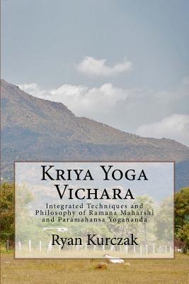 Kriya Yoga Vichara: Integrated Techniques and Philosophy of Ramana Maharshi and Paramahansa Yogananda