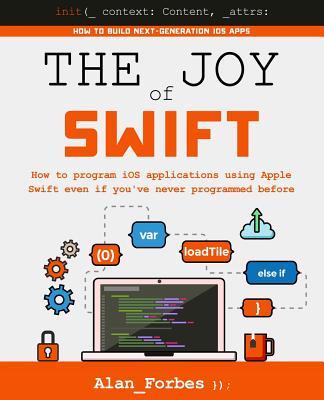 The Joy of Swift: How to program iOS applications using Apple Swift even if you've never programmed before Subscription
