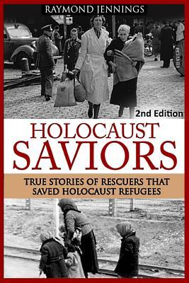 Holocaust Saviors: True Stories Of Rescuers That Saved Holocaust Refugees