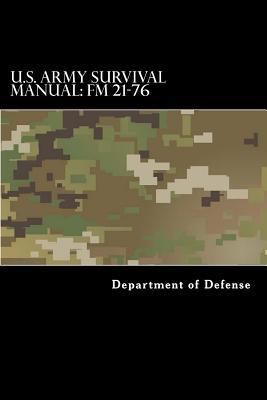 U.S. Army Survival Manual: FM 21-76: Department of the Army Field Manual