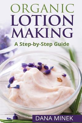 Organic Lotion Making for Beginners: A Step-by-Step Guide