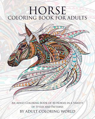 Horse Coloring Book For Adults: An Adult Coloring Book of 40 Horses in a Variety of Styles and Patterns