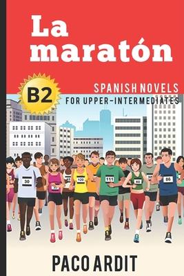 Spanish Novels: La maratn (Spanish Novels for Upper-Intermediates - B2)